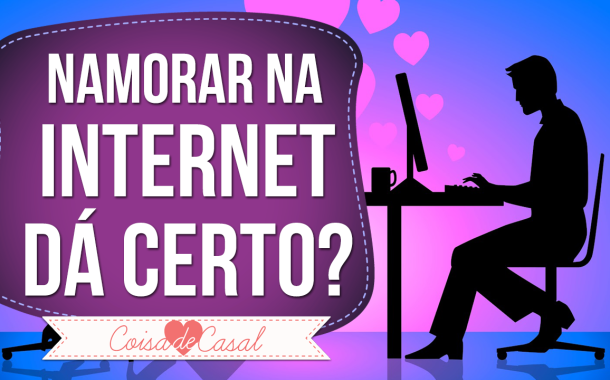 Namorar na internet, dá certo?